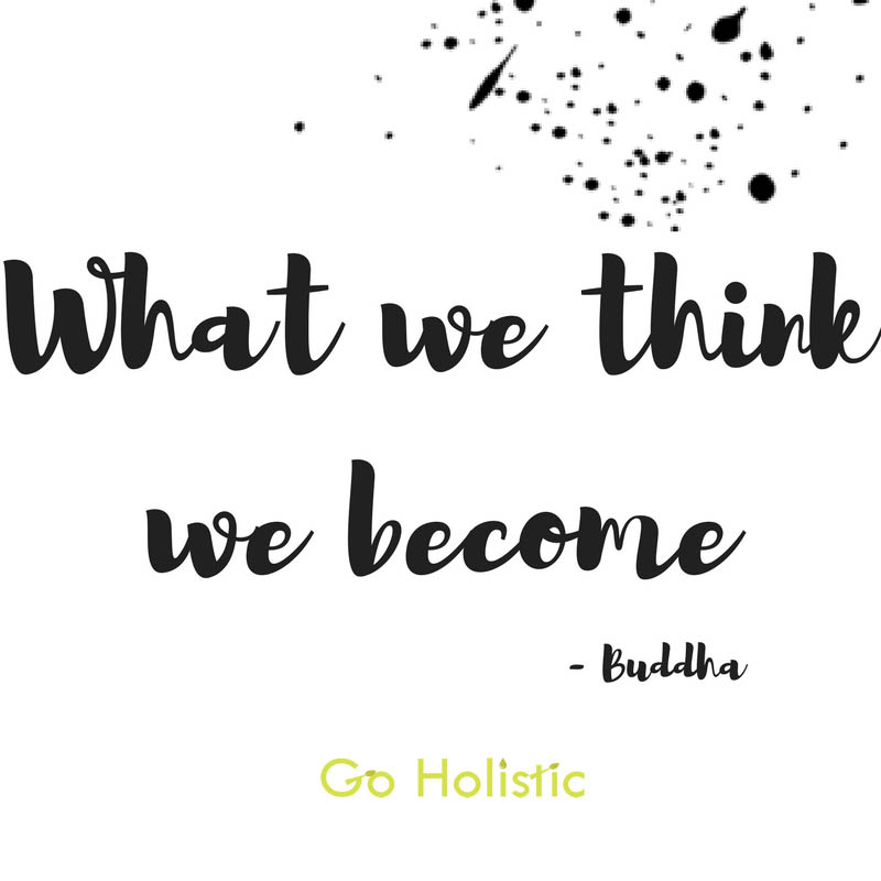 What we think, we become…